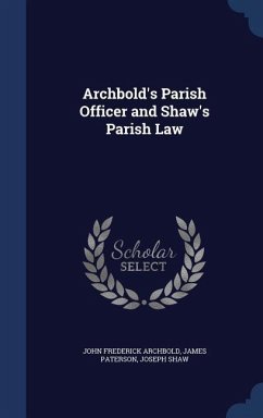 Archbold's Parish Officer and Shaw's Parish Law - Archbold, John Frederick; Paterson, James; Shaw, Joseph
