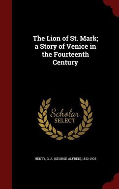 The Lion of St. Mark; a Story of Venice in the Fourteenth Century - Henty, G. A.