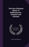 The Life of Richard Baxter of Kidderminster, Preacher and Prisoner