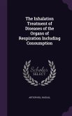 The Inhalation Treatment of Diseases of the Organs of Respiration Including Consumption