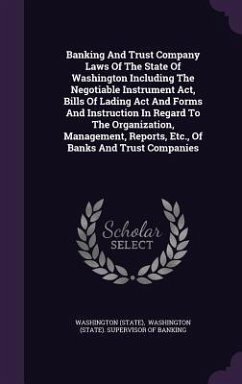 Banking And Trust Company Laws Of The State Of Washington Including The Negotiable Instrument Act, Bills Of Lading Act And Forms And Instruction In Re - (State), Washington