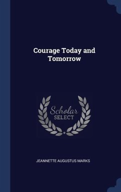 Courage Today and Tomorrow - Marks, Jeannette Augustus