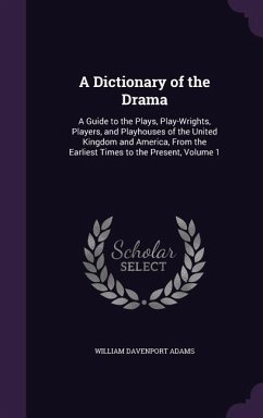 A Dictionary of the Drama - Adams, William Davenport