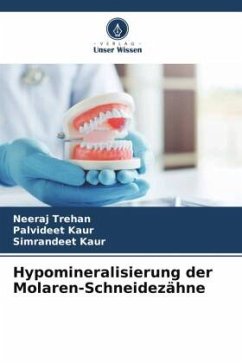 Hypomineralisierung der Molaren-Schneidezähne - Trehan, Neeraj;Kaur, Palvideet;Kaur, Simrandeet