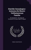 Diatribe Genealogico-historica De Illustri Veltheimiorum Familia: Per Seculum Xi - Xiv Usque Ad Divisionem In Lineam Albam Et Nigram