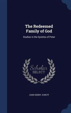The Redeemed Family of God: Studies in the Epistles of Peter - Jowett, John Henry