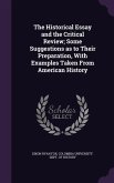 The Historical Essay and the Critical Review; Some Suggestions as to Their Preparation, With Examples Taken From American History