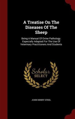 A Treatise On The Diseases Of The Sheep: Being A Manual Of Ovine Pathology. Especially Adapted For The Use Of Veterinary Practitioners And Students - Steel, John Henry