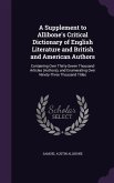 A Supplement to Allibone's Critical Dictionary of English Literature and British and American Authors: Containing Over Thirty-Seven Thousand Article