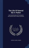 The Life Of General Ely S. Parker: Last Grand Sachem Of The Iroquois And General Grant's Military Secretary