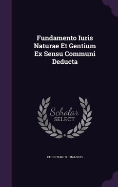 Fundamento Iuris Naturae Et Gentium Ex Sensu Communi Deducta - Thomasius, Christian