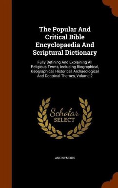 The Popular And Critical Bible Encyclopaedia And Scriptural Dictionary - Anonymous