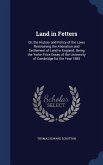 Land in Fetters: Or, the History and Policy of the Laws Restraining the Alienation and Settlement of Land in England. Being the Yorke P