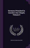 Sermons Preached In Lincoln's Inn Chapel, Volume 5