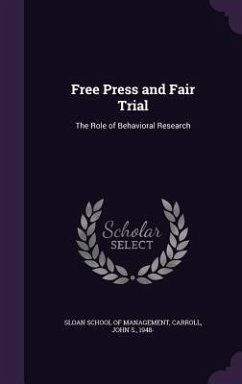 Free Press and Fair Trial: The Role of Behavioral Research - Carroll, John S.