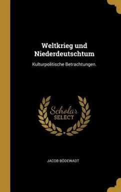 Weltkrieg und Niederdeutschtum: Kulturpolitische Betrachtungen.