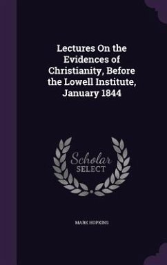 Lectures On the Evidences of Christianity, Before the Lowell Institute, January 1844 - Hopkins, Mark