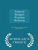 Federal Budget Process Reform - Scholar's Choice Edition