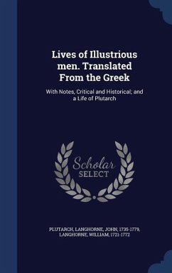 Lives of Illustrious men. Translated From the Greek: With Notes, Critical and Historical; and a Life of Plutarch - Plutarch, Plutarch; Langhorne, John; Langhorne, William