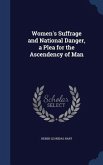 Women's Suffrage and National Danger, a Plea for the Ascendency of Man