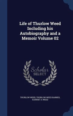 Life of Thurlow Weed Including his Autobiography and a Memoir Volume 02 - Weed, Thurlow; Barnes, Thurlow Weed; Weed, Harriet a