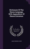 Dictionary Of The Hausa Language, With Appendices Of Hausa Literature