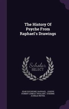 The History Of Psyche From Raphael's Drawings - Duchesne, Jean; Raphael