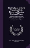 The Psalmes of David Translated Into Divers and Sundry Kindes of Verse: More Rare and Excellent for the Method and Varietie Than Ever Yet Hath Been Do