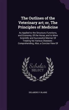 The Outlines of the Veterinary art; or, The Principles of Medicine - Blaine, Delabere P