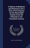 A Sketch of Medicine and Pharmacy and a View of its Progress by the Massengill Family From the Fifteenth to the Twentieth Century