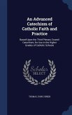 An Advanced Catechism of Catholic Faith and Practice: Based Upon the Third Plenary Council Catechism, for Use in the Higher Grades of Catholic Schools