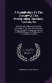 A Contribution To The History Of The Presbyterian Churches, Carlisle, Pa