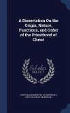 A Dissertation On the Origin, Nature, Functions, and Order of the Priesthood of Christ