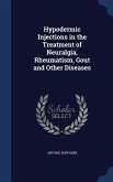 Hypodermic Injections in the Treatment of Neuralgia, Rheumatism, Gout and Other Diseases