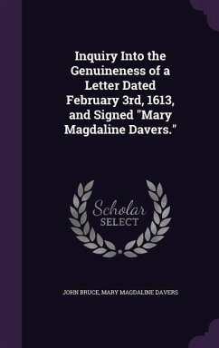 Inquiry Into the Genuineness of a Letter Dated February 3rd, 1613, and Signed Mary Magdaline Davers. - Bruce, John; Davers, Mary Magdaline