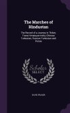 The Marches of Hindustan: The Record of a Journey in Thibet, Trans-Himalayan India, Chinese Turkestan, Russian Turkestan and Persia