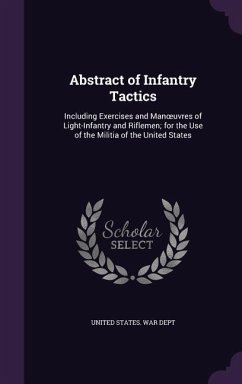 Abstract of Infantry Tactics: Including Exercises and Manoeuvres of Light-Infantry and Riflemen; for the Use of the Militia of the United States