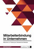Mitarbeiterbindung in Unternehmen. Maßnahmen zur Förderung der Zufriedenheit und Motivation Mitarbeiterbindung in Unternehmen. Maßnahmen zur Förderung der Zufriedenheit und Motivation