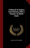 A Manual of Angora Goat Raising, With a Chapter on Milch Goats