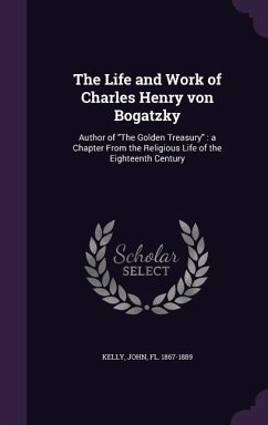 The Life and Work of Charles Henry von Bogatzky - Kelly, John