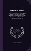 Travels in Russia: And a Residence at St. Petersburg and Odessa, in the Years 1827-1829; Intended to Give Some Account of Russia As It Is