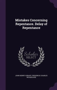 Mistakes Concerning Repentance. Delay of Repentance - Hobart, John Henry; Woodhouse, Frederick Charles