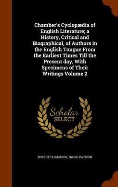 Chamber's Cyclopædia of English Literature; a History, Critical and Biographical, of Authors in the English Tongue From the Earliest Times Till the Present day, With Specimens of Their Writings Volume 2 - Chambers, Robert; Patrick, David