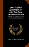 Cases Heard and Determined in Her Majesty's Supreme Court of the Straits Settlements 1808-1890: 1885-1890, Civil, Ecclesiastical, Habeas Corpus, Admin