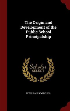 The Origin and Development of the Public School Principalship - Pierce, Paul Revere