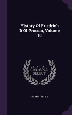 History Of Friedrich Ii Of Prussia, Volume 10 - Carlyle, Thomas