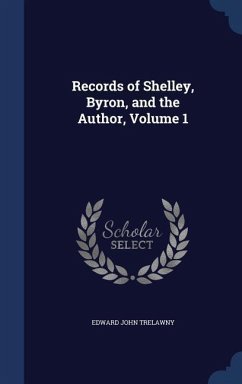 Records of Shelley, Byron, and the Author, Volume 1 - Trelawny, Edward John