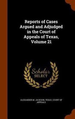 Reports of Cases Argued and Adjudged in the Court of Appeals of Texas, Volume 21 - Jackson, Alexander M.