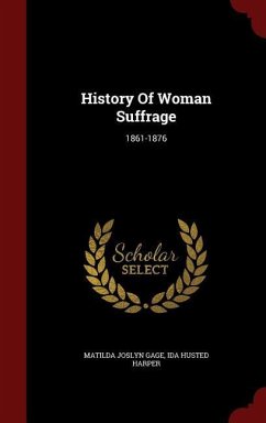 History Of Woman Suffrage: 1861-1876 - Gage, Matilda Joslyn