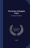 The Series of English Coins: In Copper, Tin, & Bronze